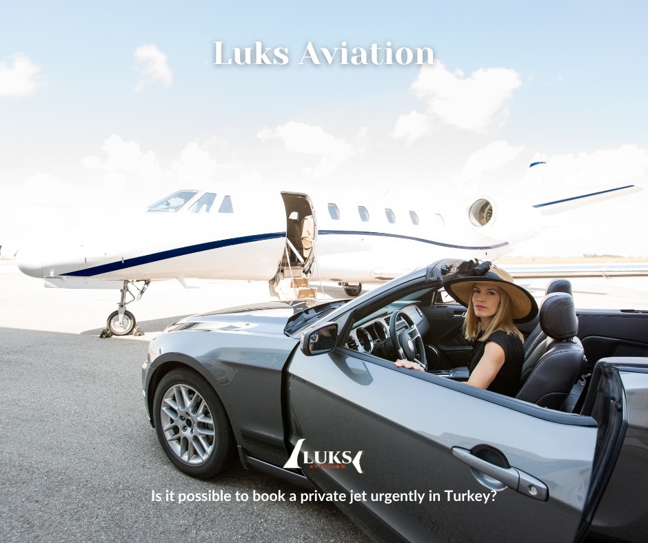 Can You Book a Private Jet Urgently in Turkey