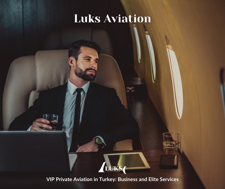 Private VIP Aviation in Turkey: Business and Elite Services